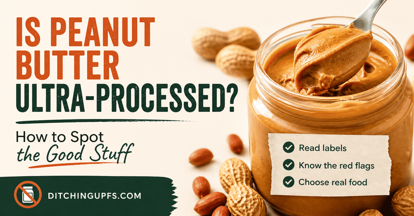 Jar of peanut butter with spoon and text reading “Is Peanut Butter Ultra-Processed? How to Spot the Good Stuff”